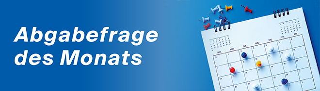 Jetzt zur Abgabefrage des Monats