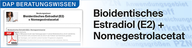 DAP Beratungswissen Bioidentisches Estradiol (E2) + Nomegestrolacetat